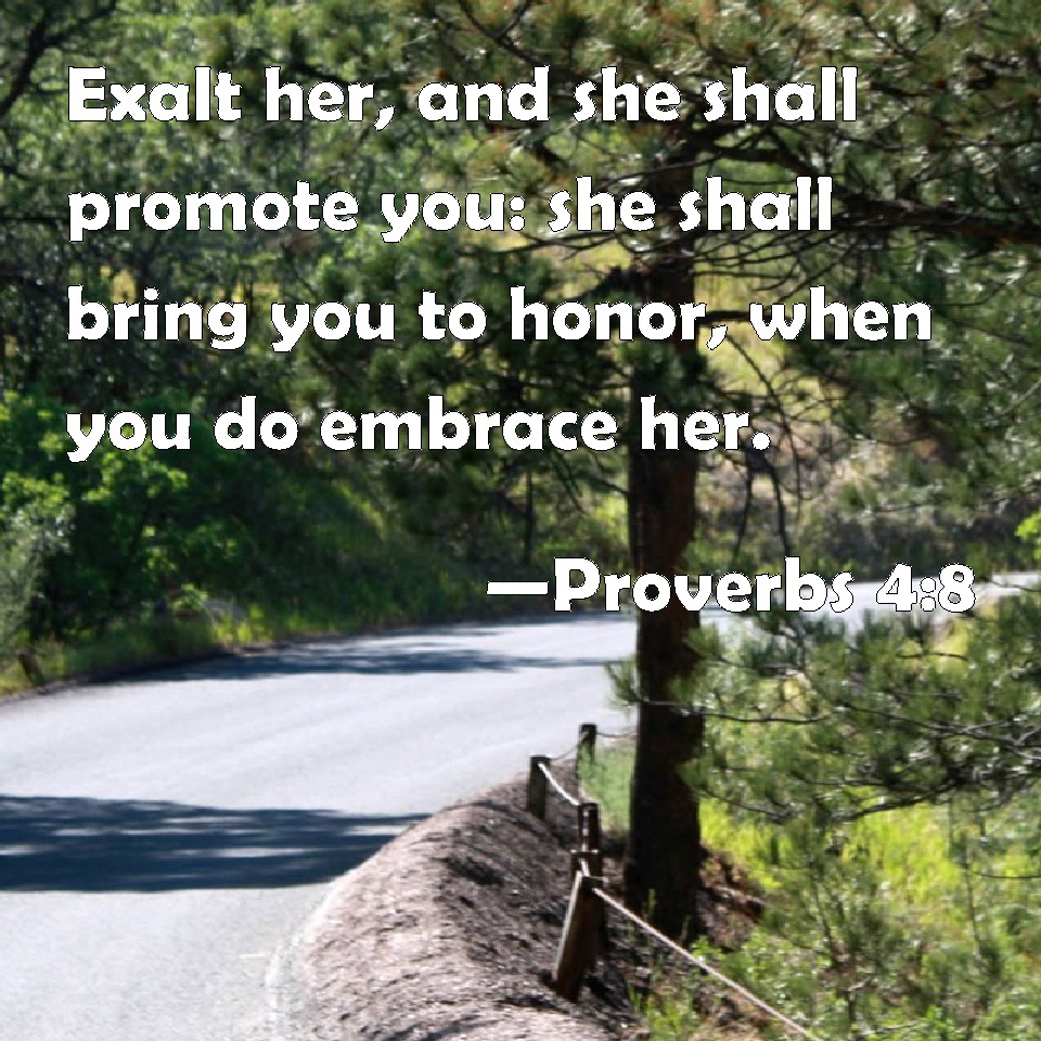 proverbs-4-8-exalt-her-and-she-shall-promote-you-she-shall-bring-you