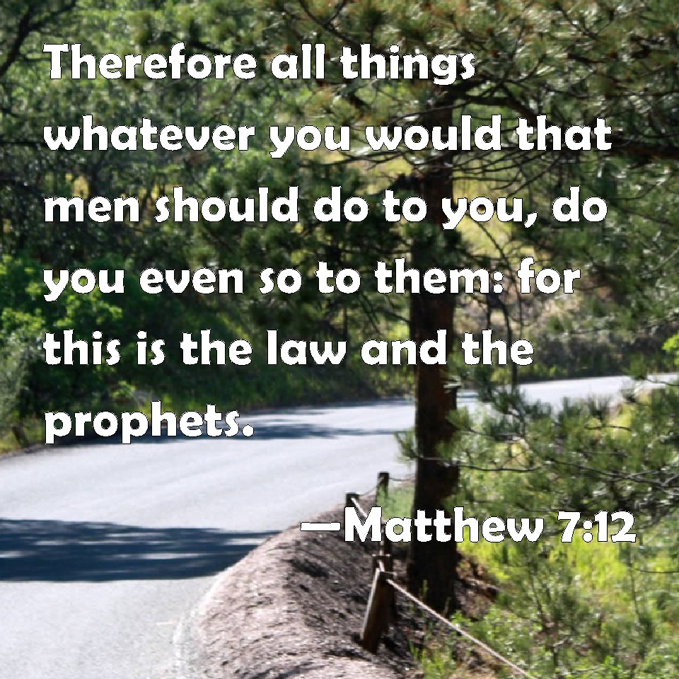 matthew-7-12-therefore-all-things-whatever-you-would-that-men-should-do