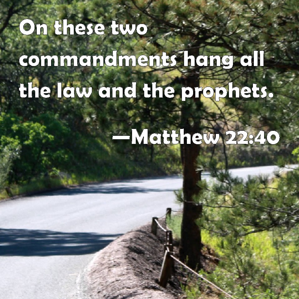 matthew-22-40-on-these-two-commandments-hang-all-the-law-and-the-prophets