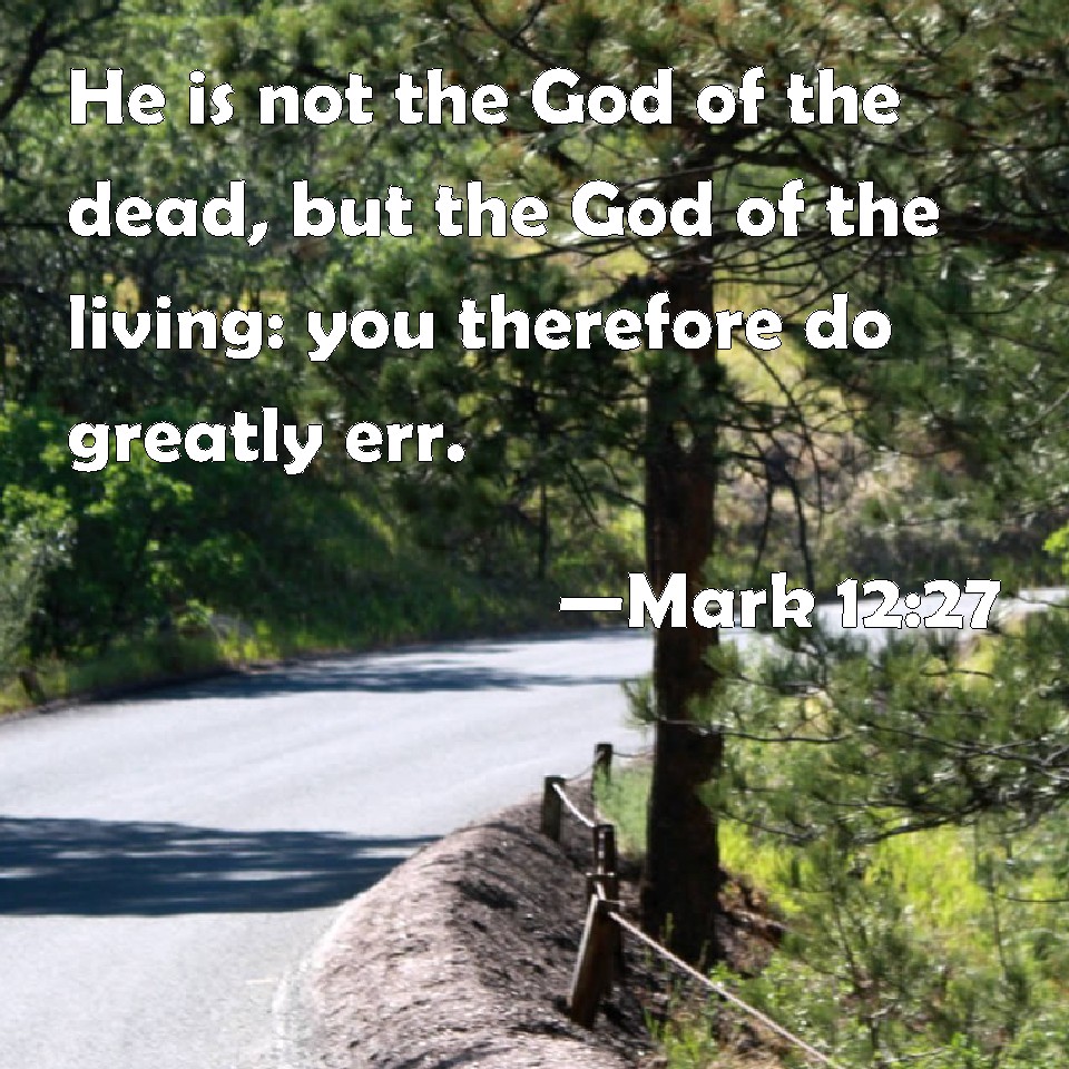 mark-12-27-he-is-not-the-god-of-the-dead-but-the-god-of-the-living