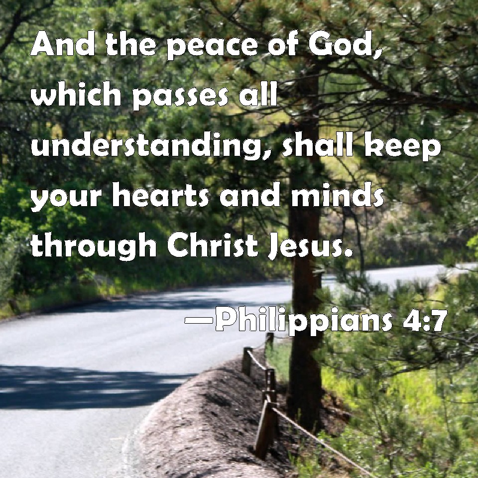 Philippians 4:7 And the peace of God, which passes all understanding ...