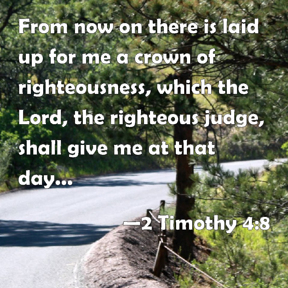 2 Timothy 4:8 From now on there is laid up for me a crown of ...