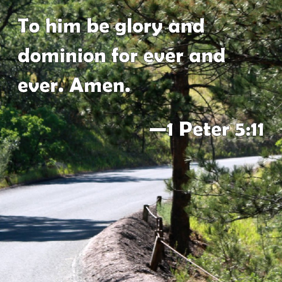 1 Peter 511 To Him Be Glory And Dominion For Ever And Ever Amen