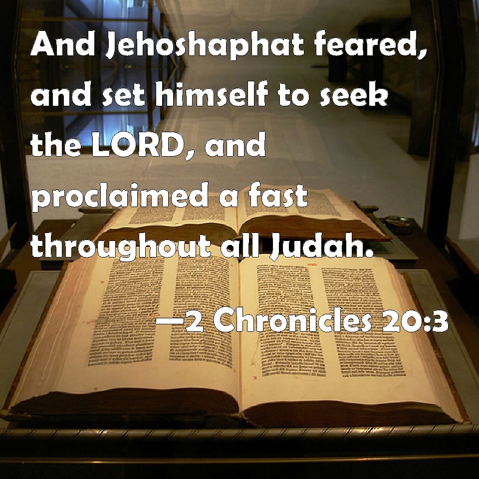 2 Chronicles 20:3 And Jehoshaphat feared, and set himself to seek ...