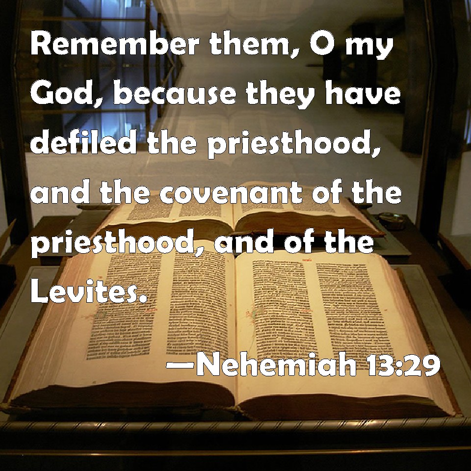 Nehemiah 13:29 Remember them, O my God, because they have defiled the ...