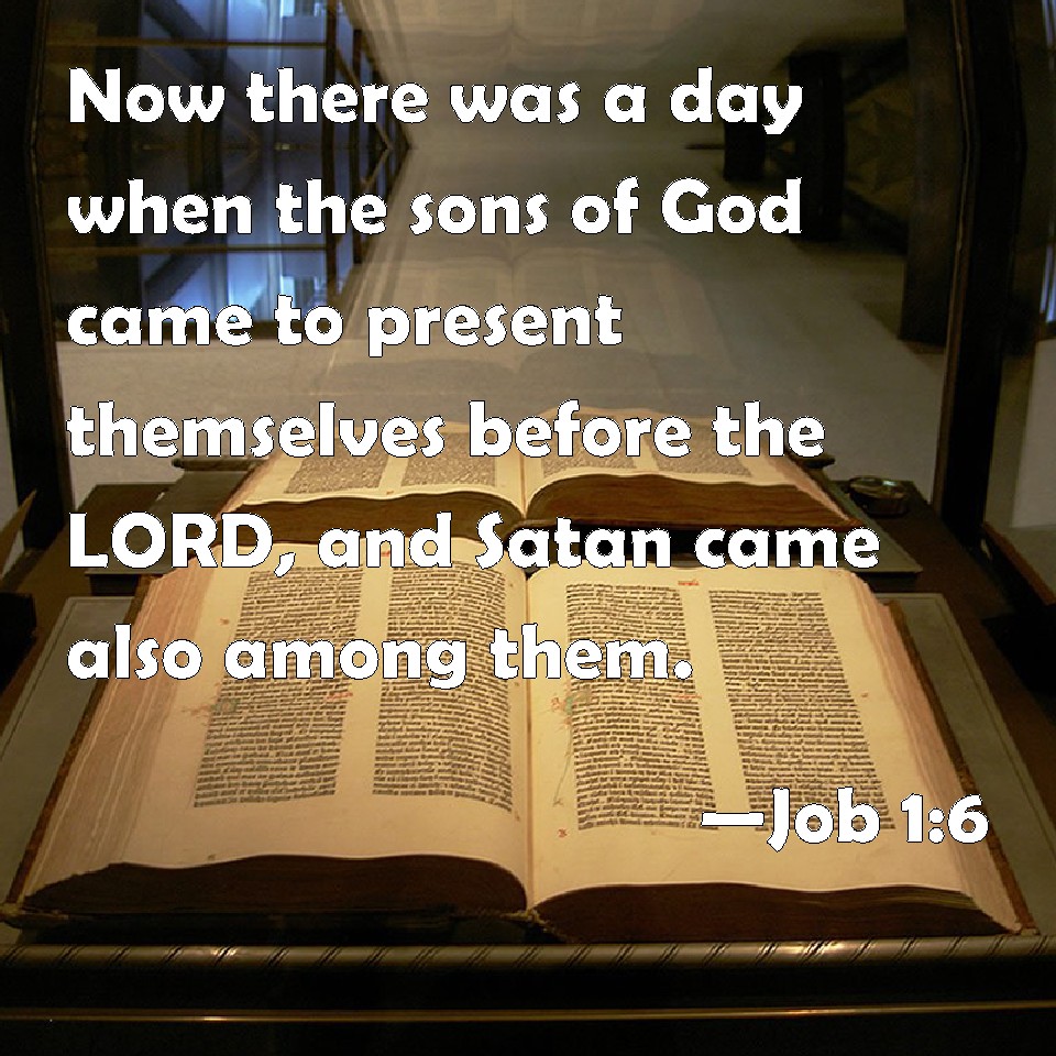 Job 1:6 Now there was a day when the sons of God came to present themselves  before the LORD, and Satan came also among them.