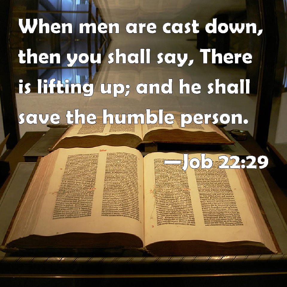 Job 22:29 When men are cast down, then you shall say, There is