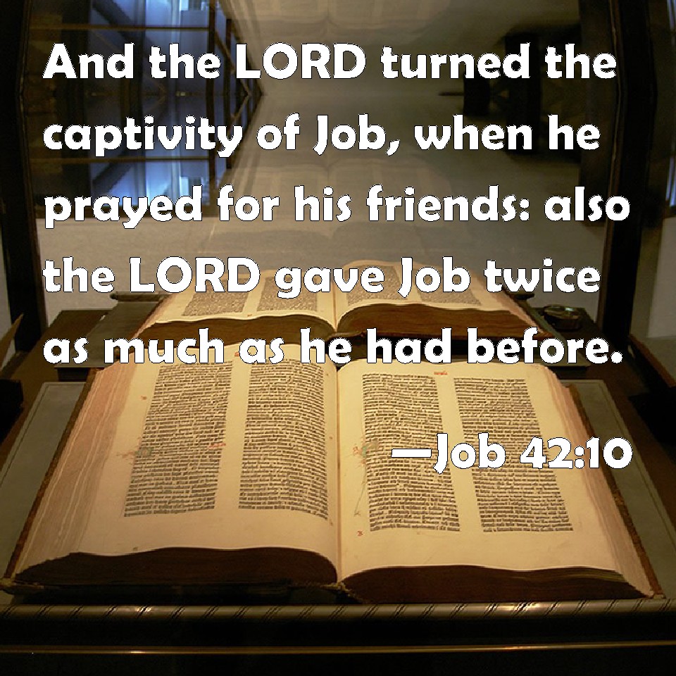 Job 42 10 And The LORD Turned The Captivity Of Job When He Prayed For 