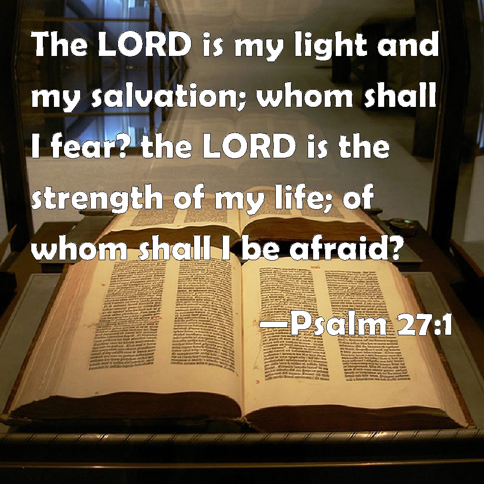 Psalm 27 1 The LORD Is My Light And My Salvation Whom Shall I Fear 