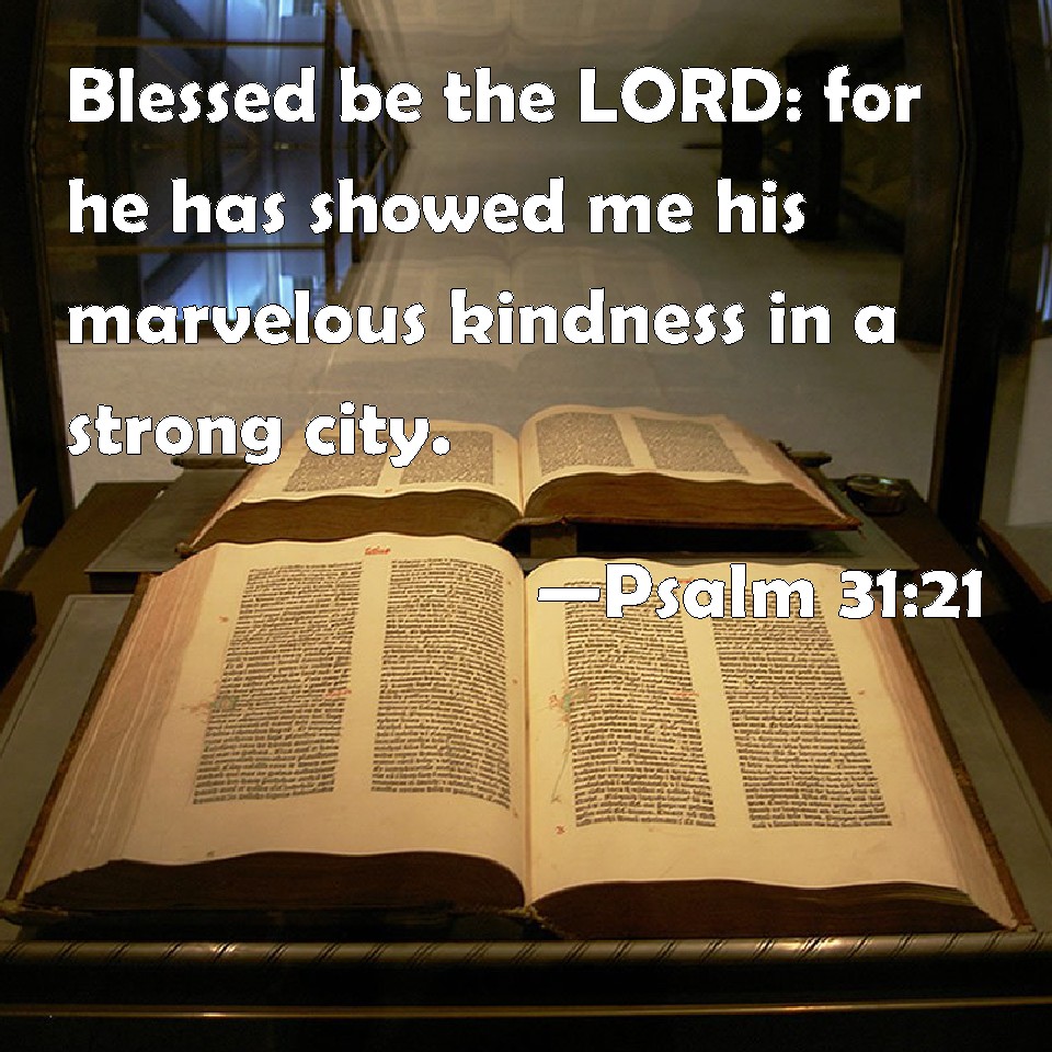 Psalm 31 21 Blessed Be The LORD For He Has Showed Me His Marvelous 