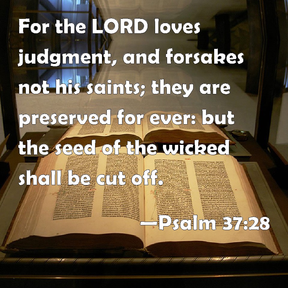 Psalm 37 28 For The LORD Loves Judgment And Forsakes Not His Saints 