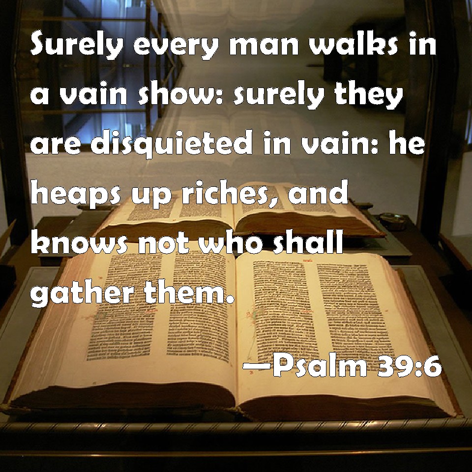 Psalm 39 6 Surely Every Man Walks In A Vain Show Surely They Are 
