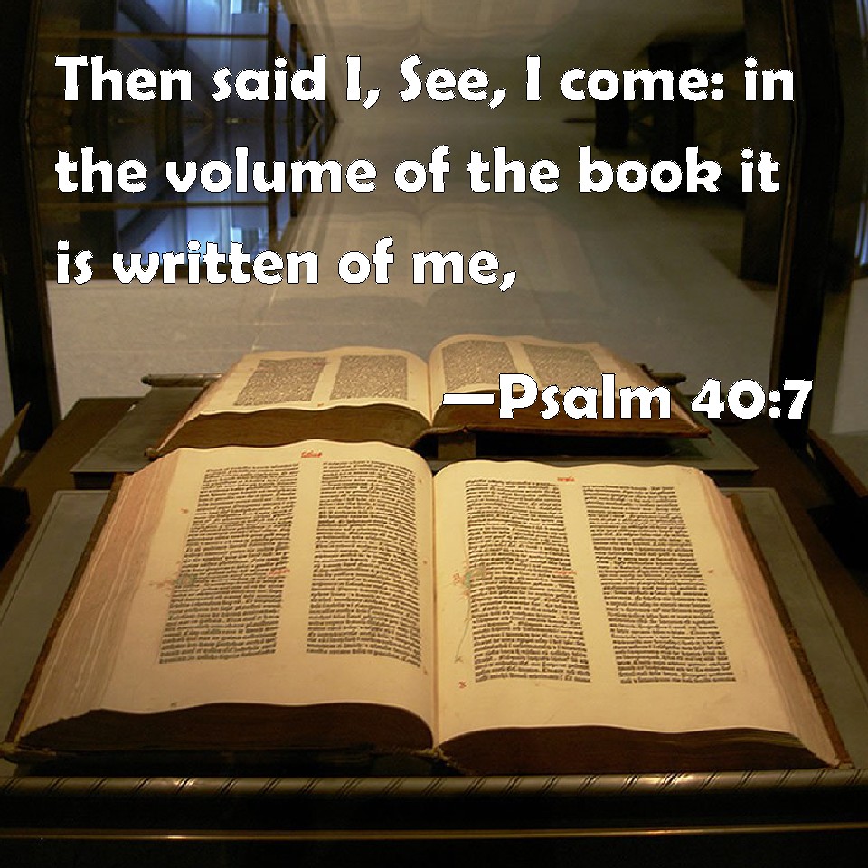 Psalm 40 7 Then Said I See I Come In The Volume Of The Book It Is 