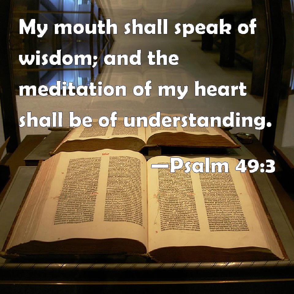 psalm-49-3-my-mouth-shall-speak-of-wisdom-and-the-meditation-of-my