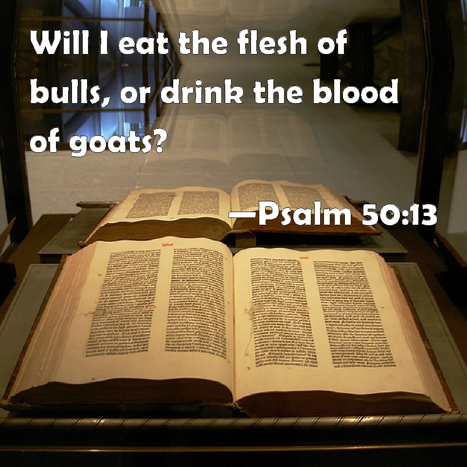 Psalm 50 13 Will I Eat The Flesh Of Bulls Or Drink The Blood Of Goats