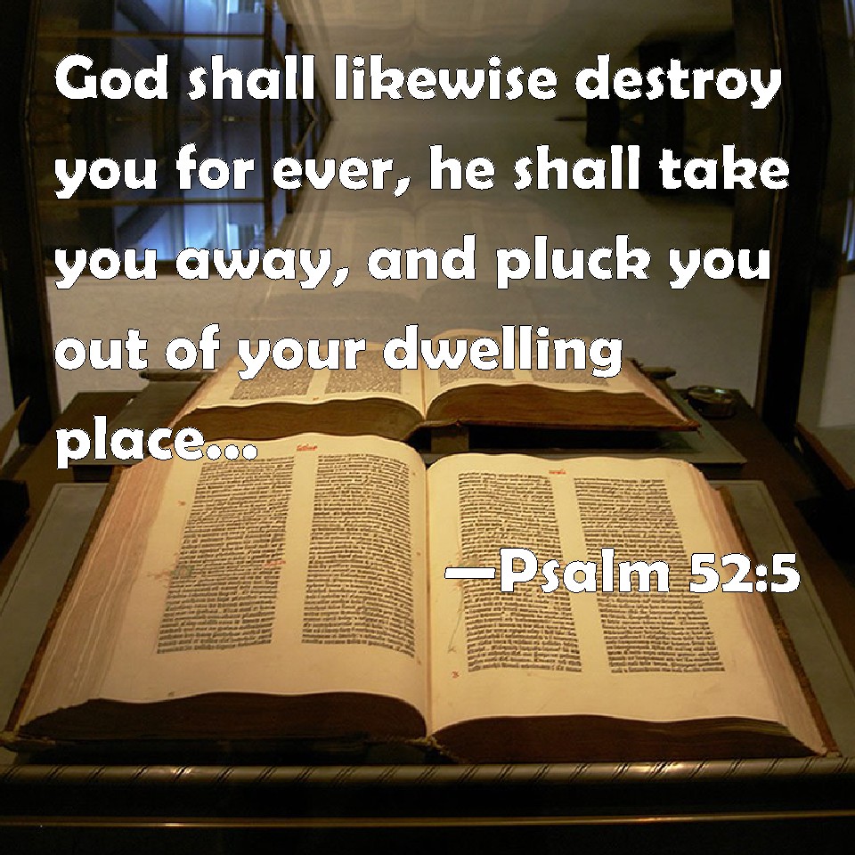 psalm-52-5-god-shall-likewise-destroy-you-for-ever-he-shall-take-you