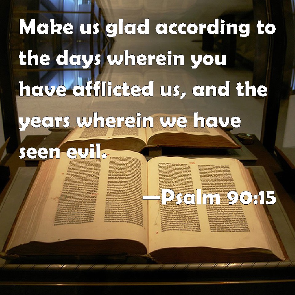 Psalm 90 15 Make Us Glad According To The Days Wherein You Have 