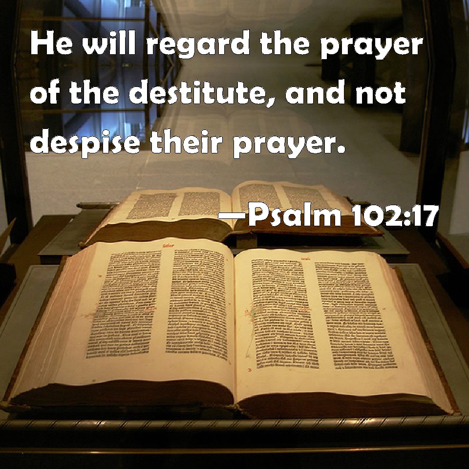 Psalm 102 17 He Will Regard The Prayer Of The Destitute And Not 