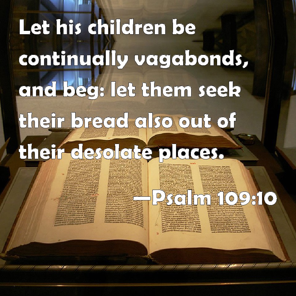 Psalm 109 10 Let His Children Be Continually Vagabonds And Beg Let 