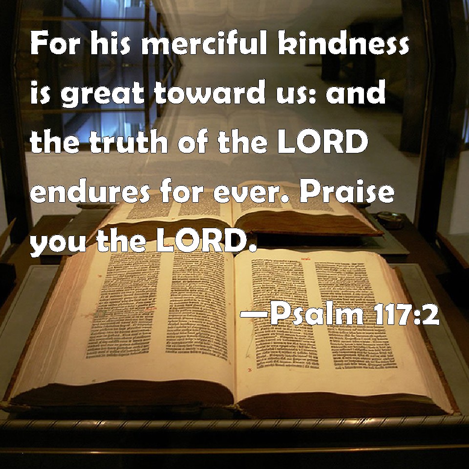 Psalm 117 2 For His Merciful Kindness Is Great Toward Us And The Truth 