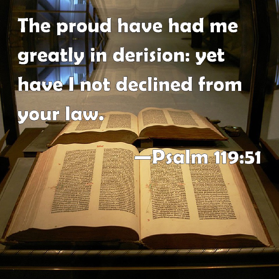 Psalm 119 51 The Proud Have Had Me Greatly In Derision Yet Have I Not 