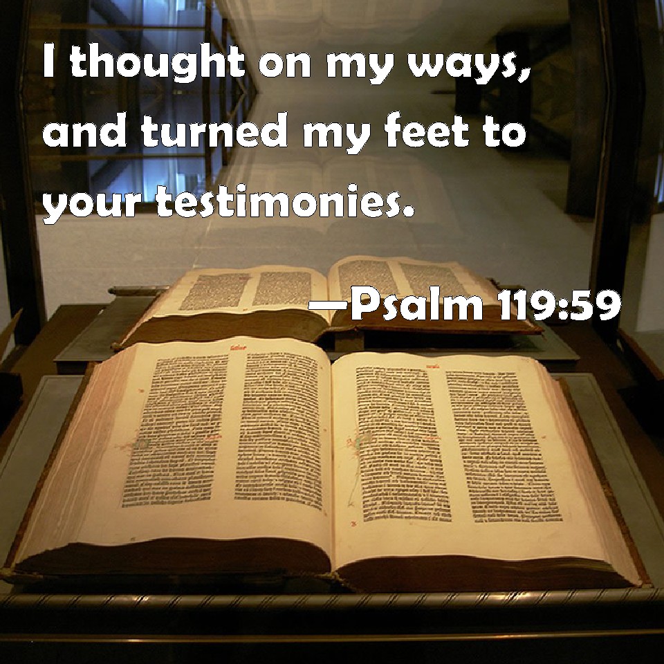 Psalm 119 59 I Thought On My Ways And Turned My Feet To Your Testimonies 