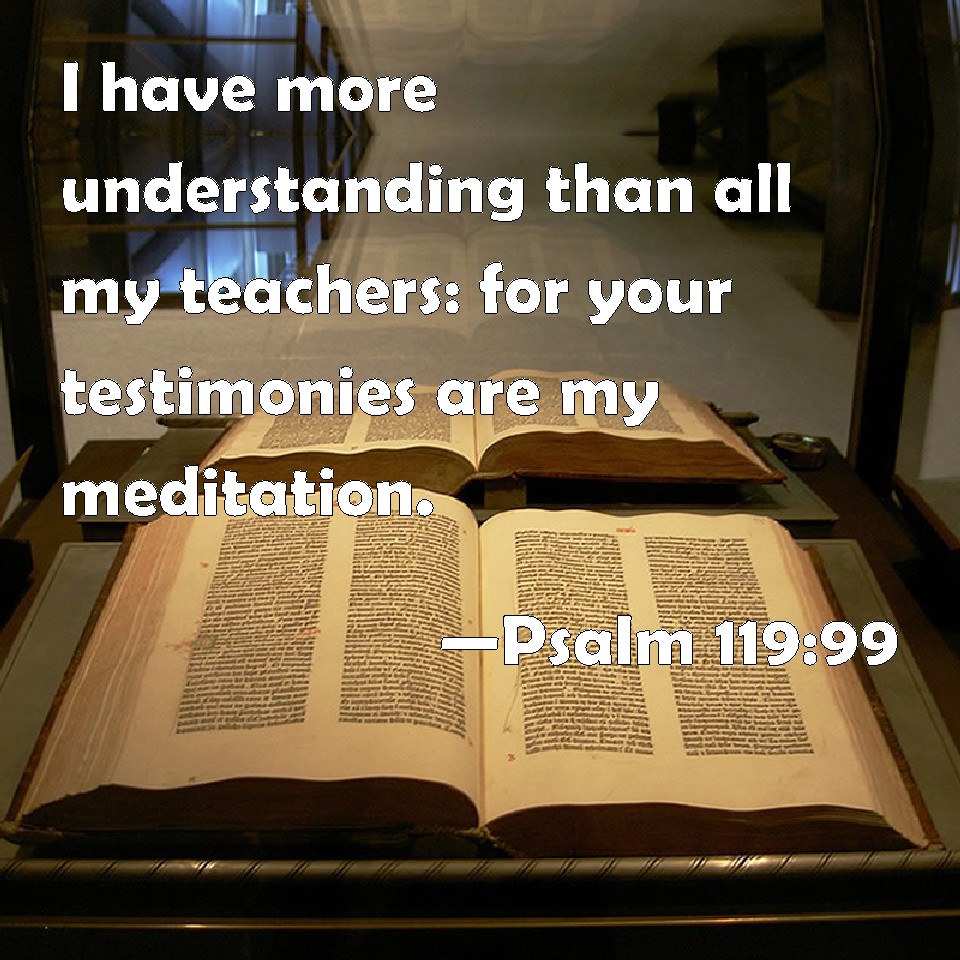 psalm-119-99-i-have-more-understanding-than-all-my-teachers-for-your