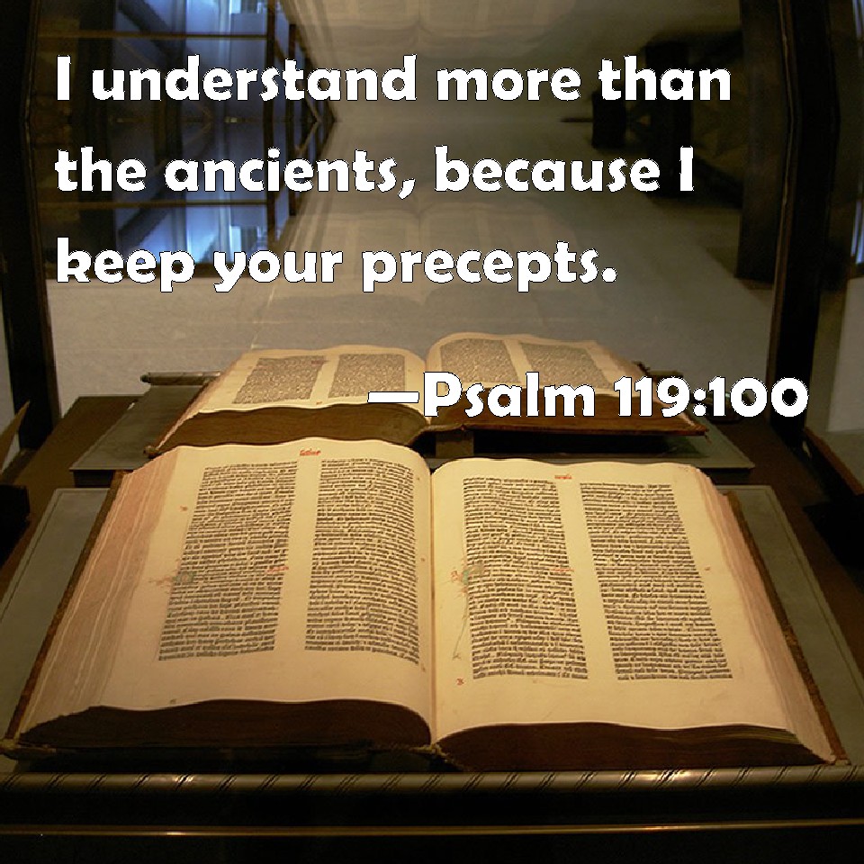 Psalm 119 100 I Understand More Than The Ancients Because I Keep Your 