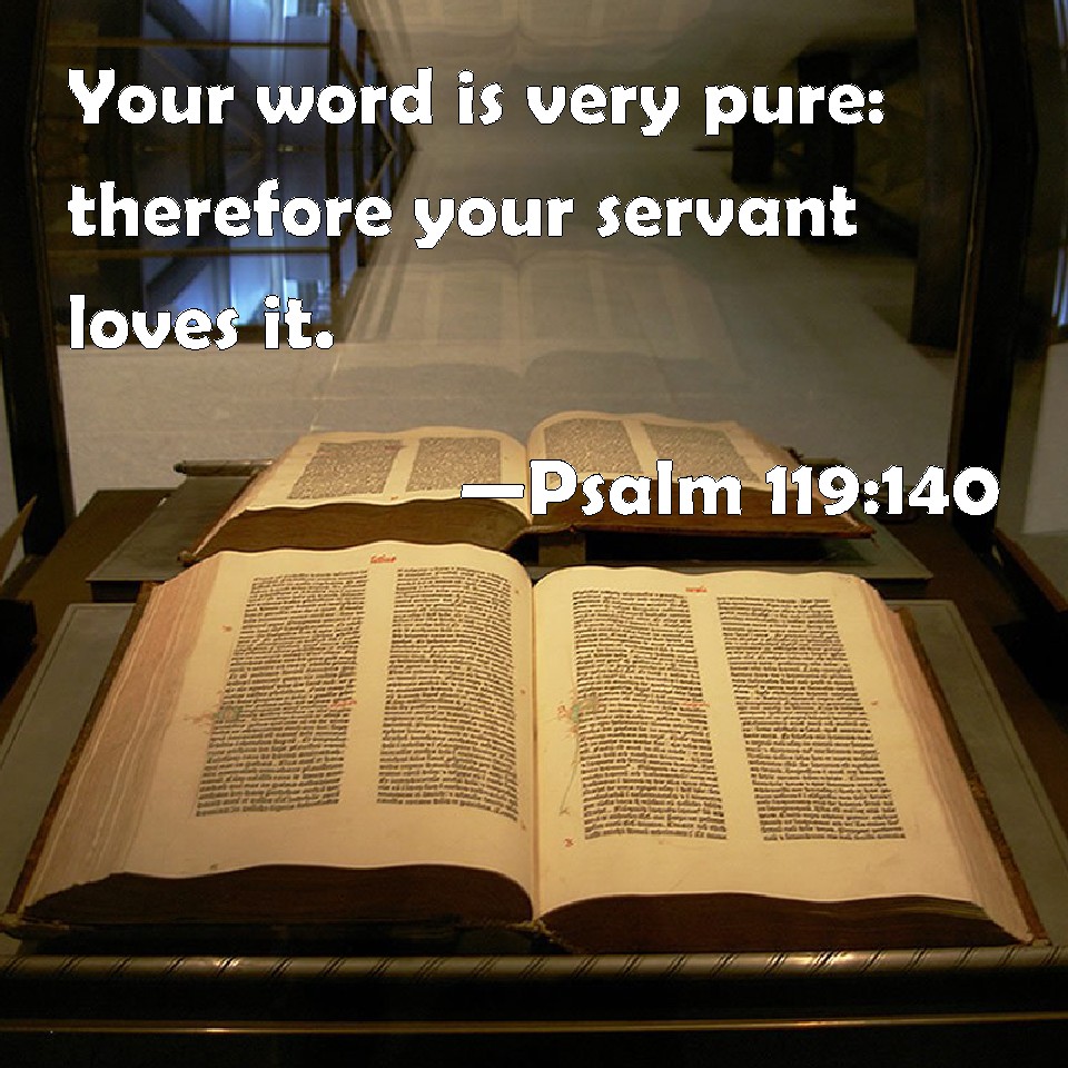 Psalm 119 140 Your Word Is Very Pure Therefore Your Servant Loves It 