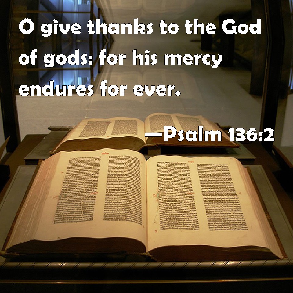 Psalm 136 2 O Give Thanks To The God Of Gods For His Mercy Endures For 