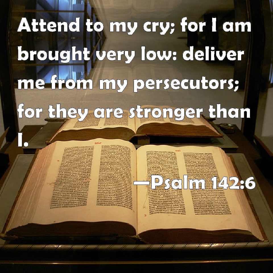 psalm-142-6-attend-to-my-cry-for-i-am-brought-very-low-deliver-me