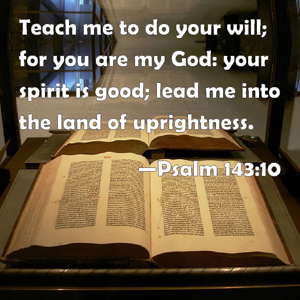 Psalm 143 10 Teach Me To Do Your Will For You Are My God Your Spirit 