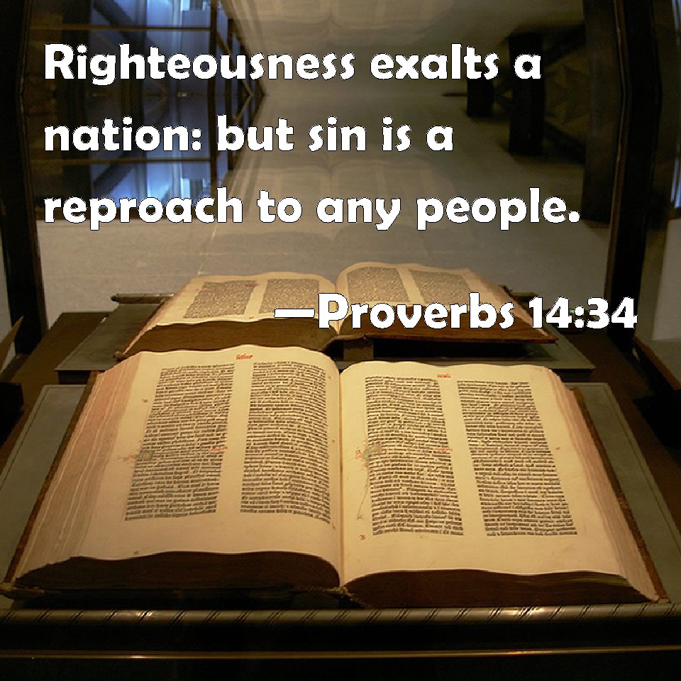 Proverbs 14 34 Righteousness Exalts A Nation But Sin Is A Reproach To 