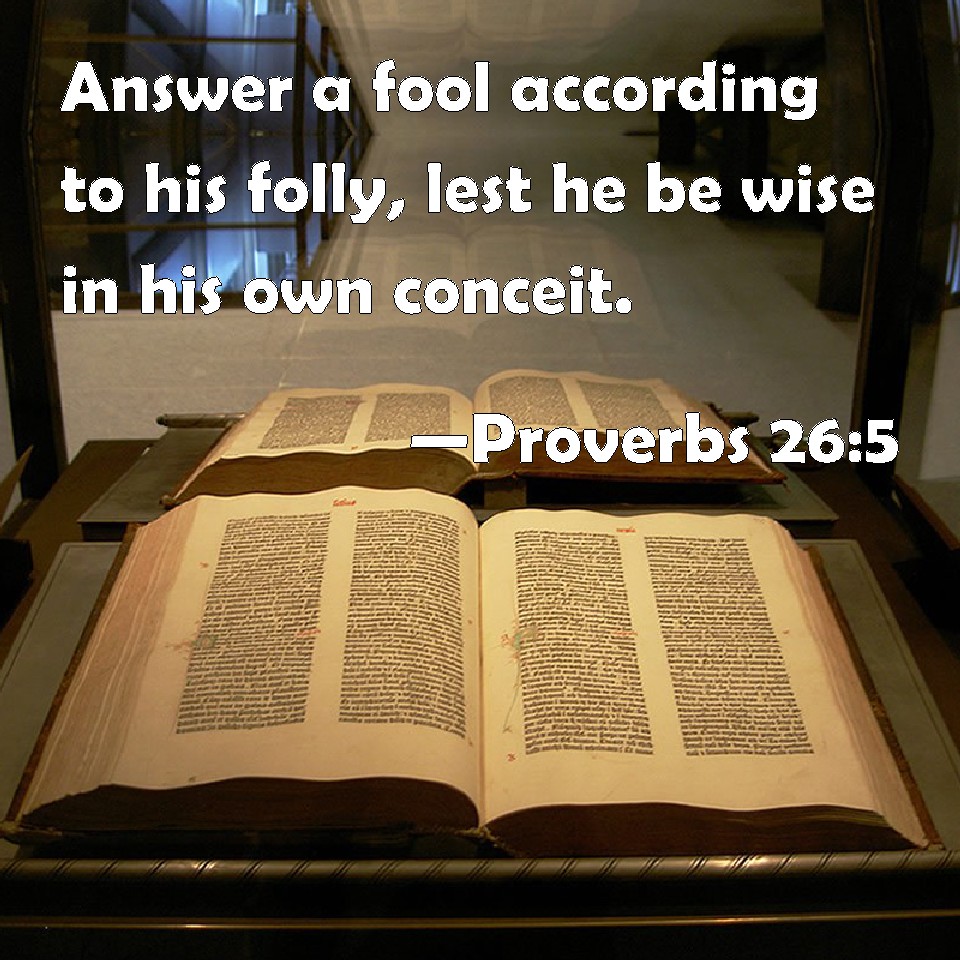 Proverbs 26 5 Answer A Fool According To His Folly Lest He Be Wise In 