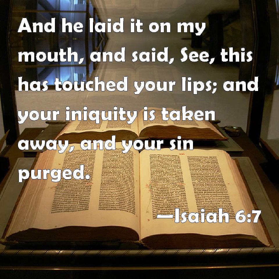 Isaiah 6 7 And He Laid It On My Mouth And Said See This Has Touched 