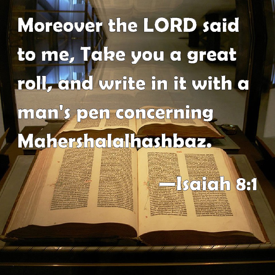 Isaiah 8 1 Moreover The LORD Said To Me Take You A Great Roll And 