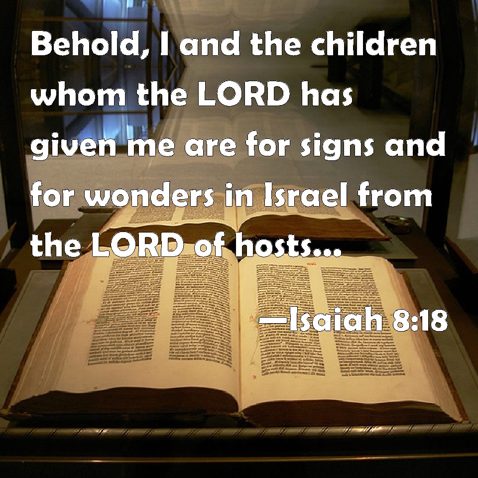 Isaiah 8 18 Behold I And The Children Whom The LORD Has Given Me Are 