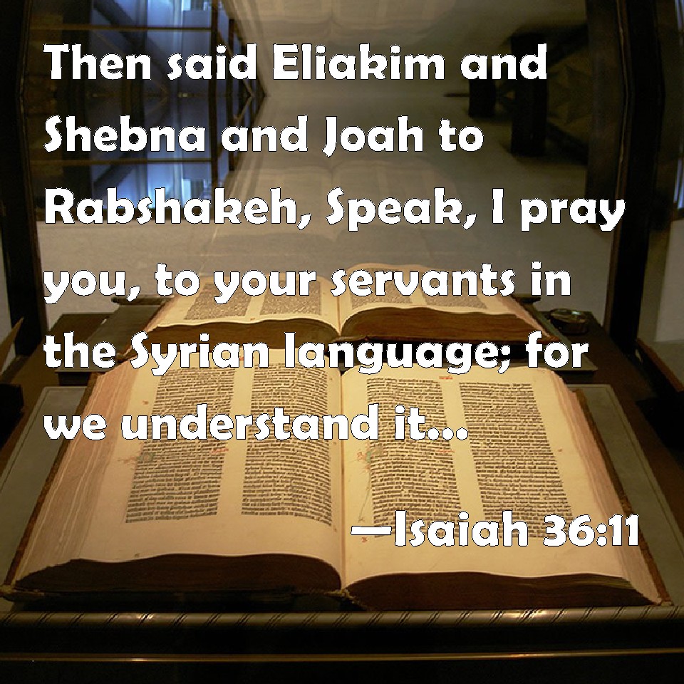 Isaiah 36 11 Then Said Eliakim And Shebna And Joah To Rabshakeh Speak 