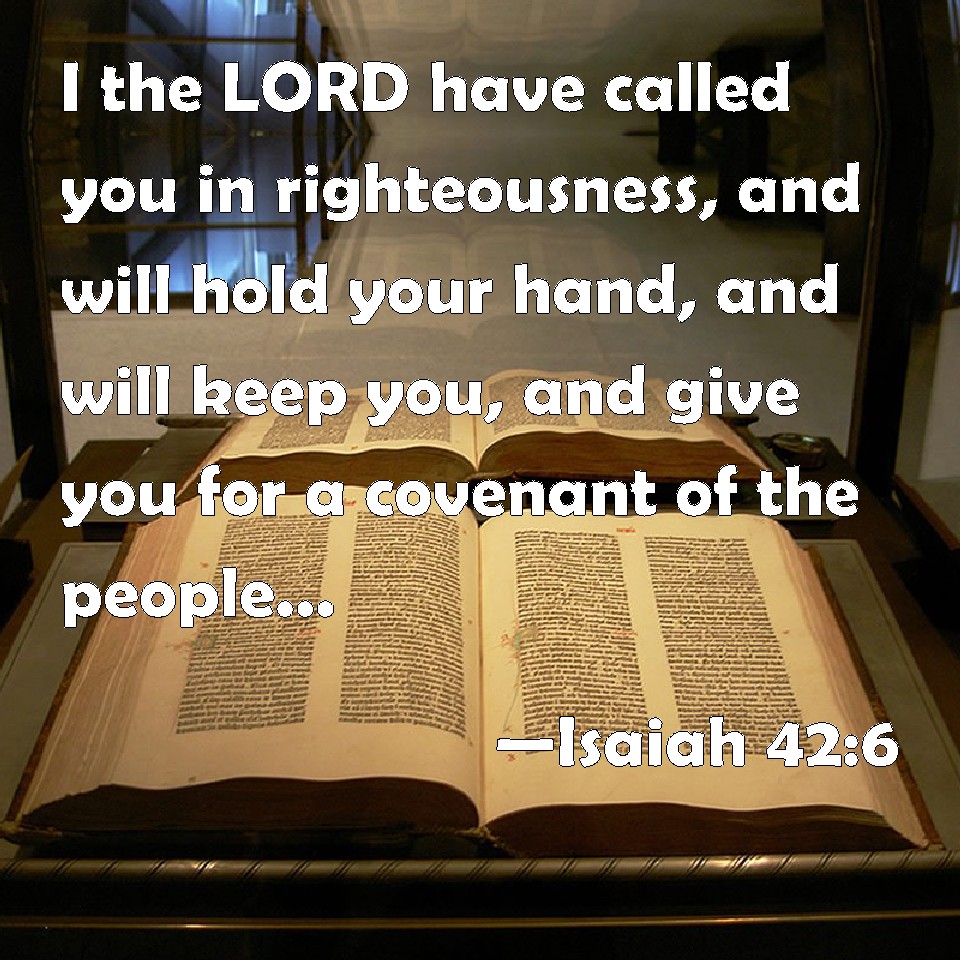 Isaiah 42 6 I The LORD Have Called You In Righteousness And Will Hold 