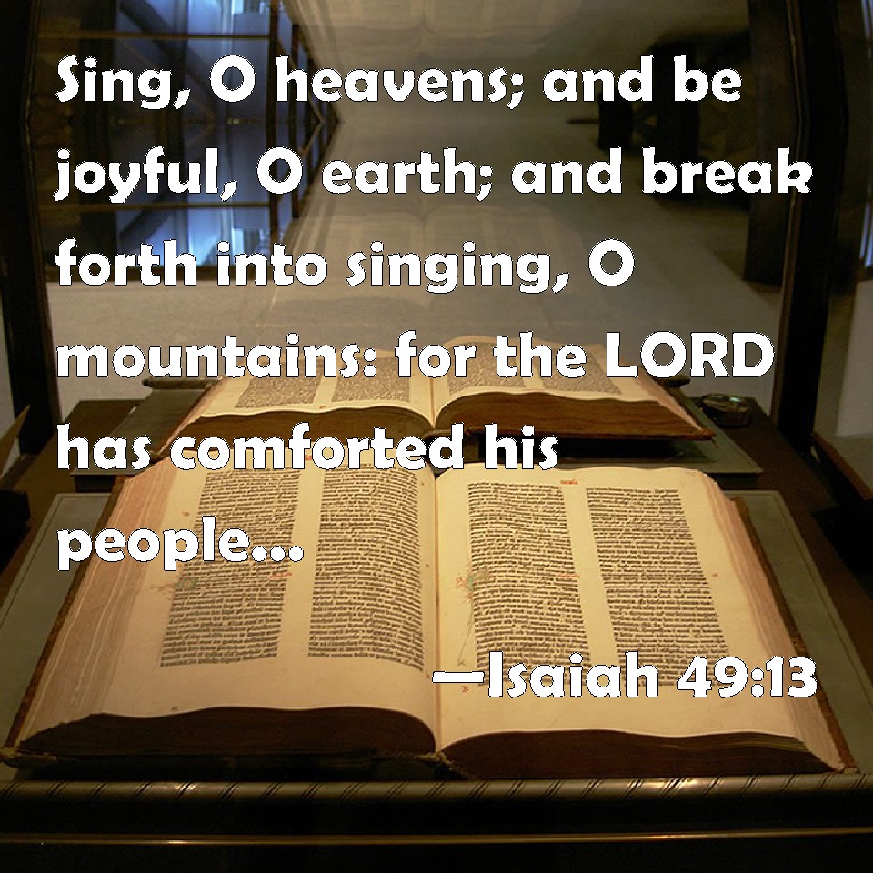 Isaiah 49 13 Sing O Heavens And Be Joyful O Earth And Break Forth 