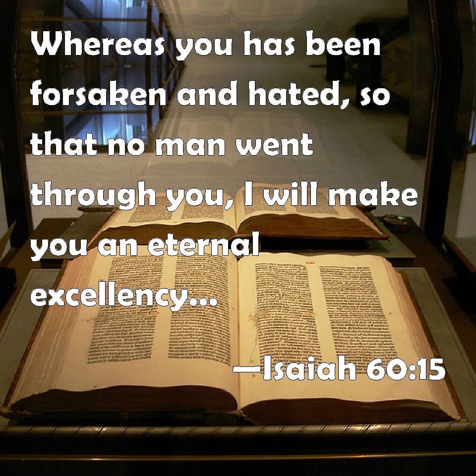 Isaiah 60 15 Whereas You Has Been Forsaken And Hated So That No Man 