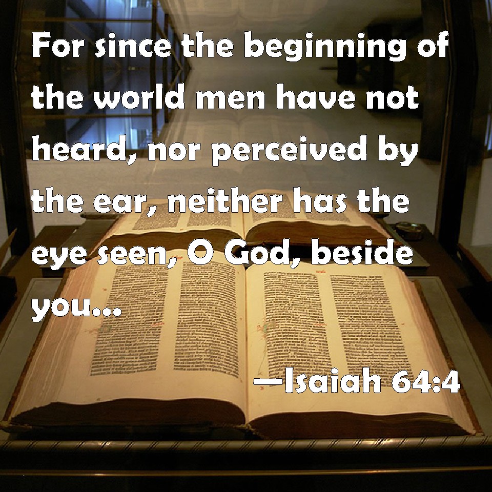 Isaiah 64 4 For Since The Beginning Of The World Men Have Not Heard 