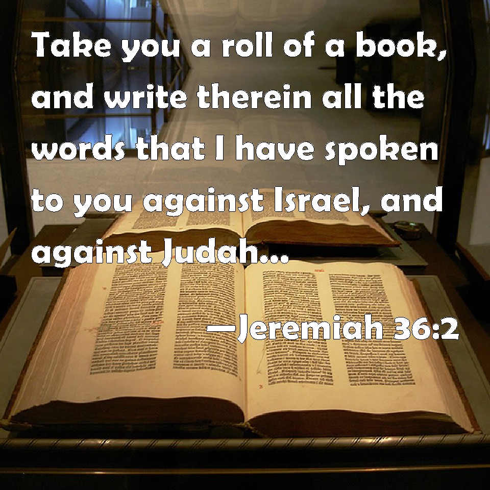 Jeremiah 362 Take You A Roll Of A Book And Write Therein All The