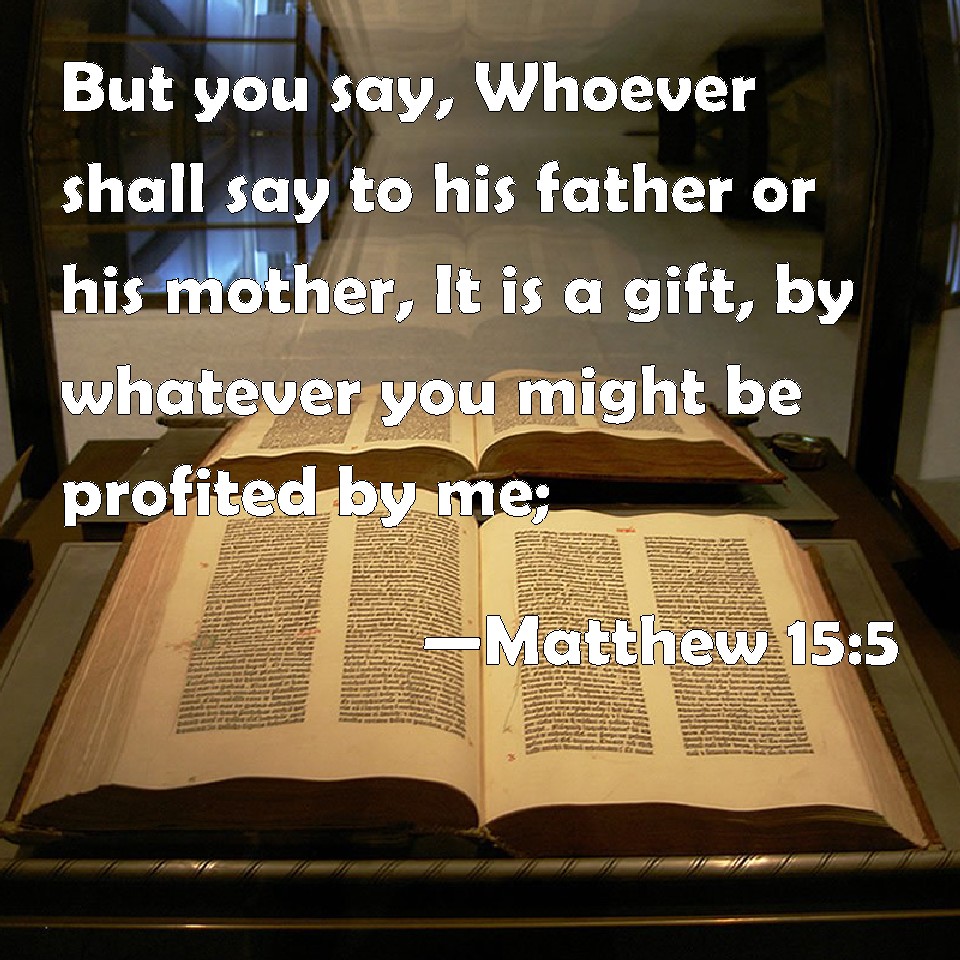 Matthew 15 5 But You Say Whoever Shall Say To His Father Or His Mother 
