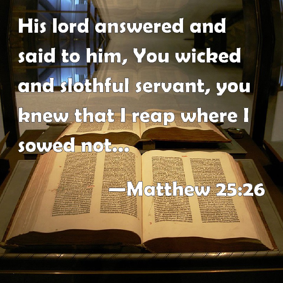 Matthew 25:26 His lord answered and said to him, You wicked and ...