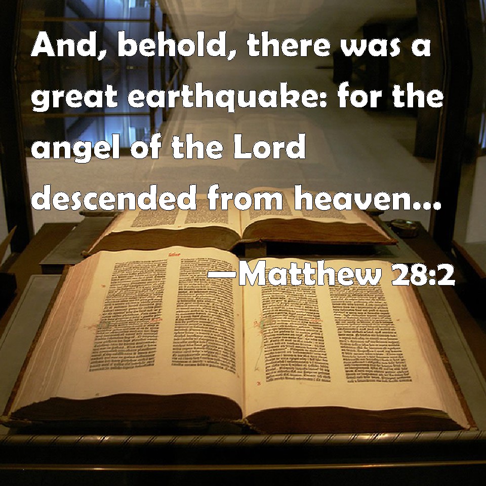 Matthew 28:2 And, Behold, There Was A Great Earthquake: For The Angel ...