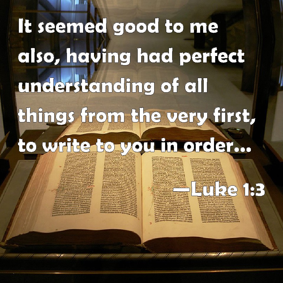 Luke 1 3 It Seemed Good To Me Also Having Had Perfect Understanding Of 