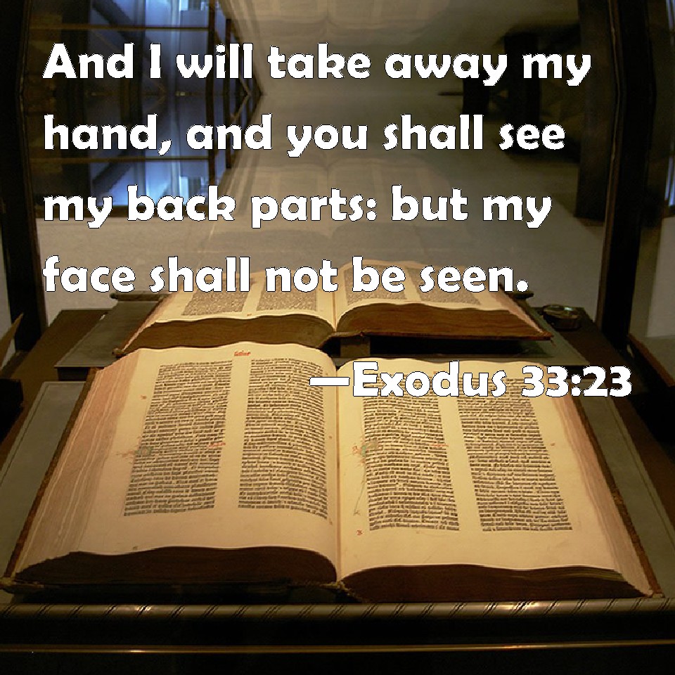 Image result for And I will take away mine hand, and thou shalt see my back parts: but my face shall not be seen. "