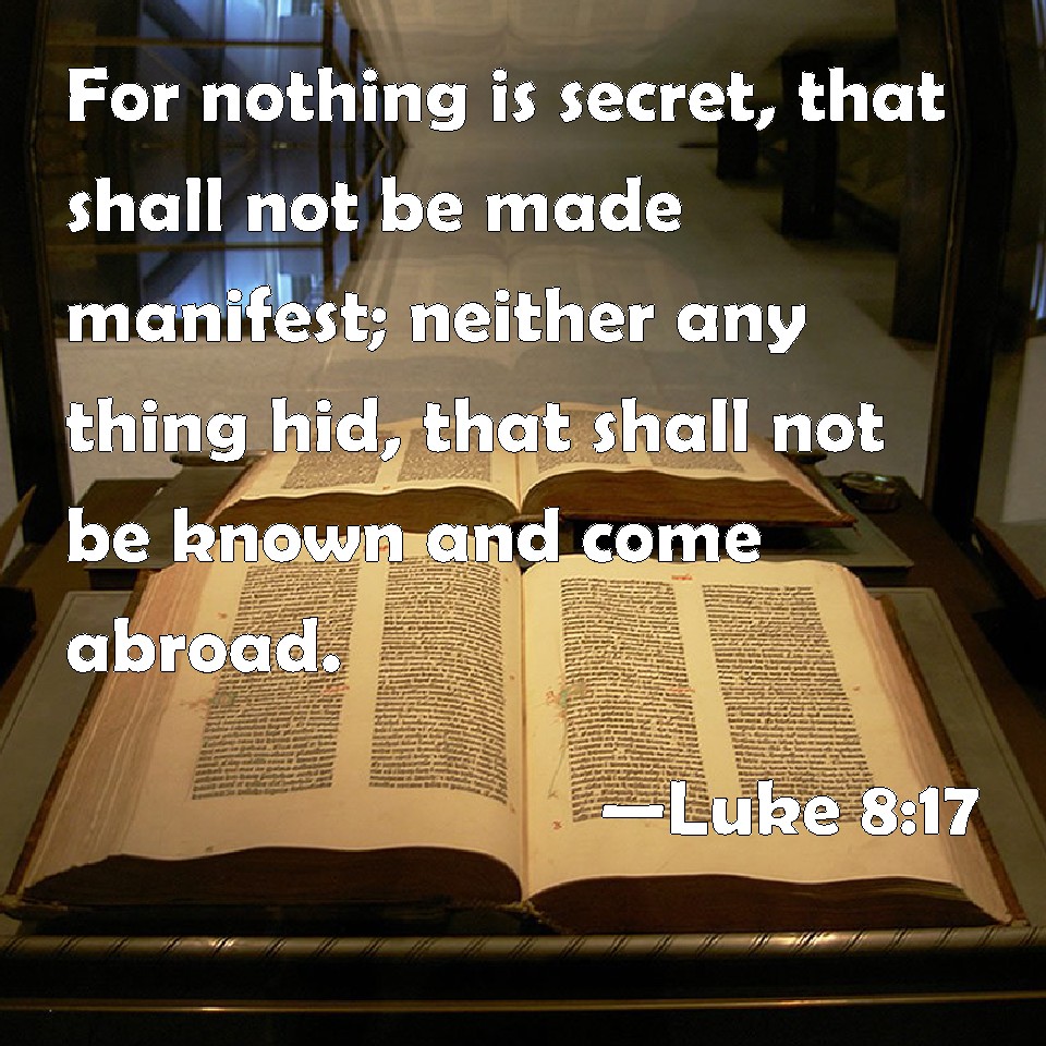 Luke 8 17 For Nothing Is Secret That Shall Not Be Made Manifest 