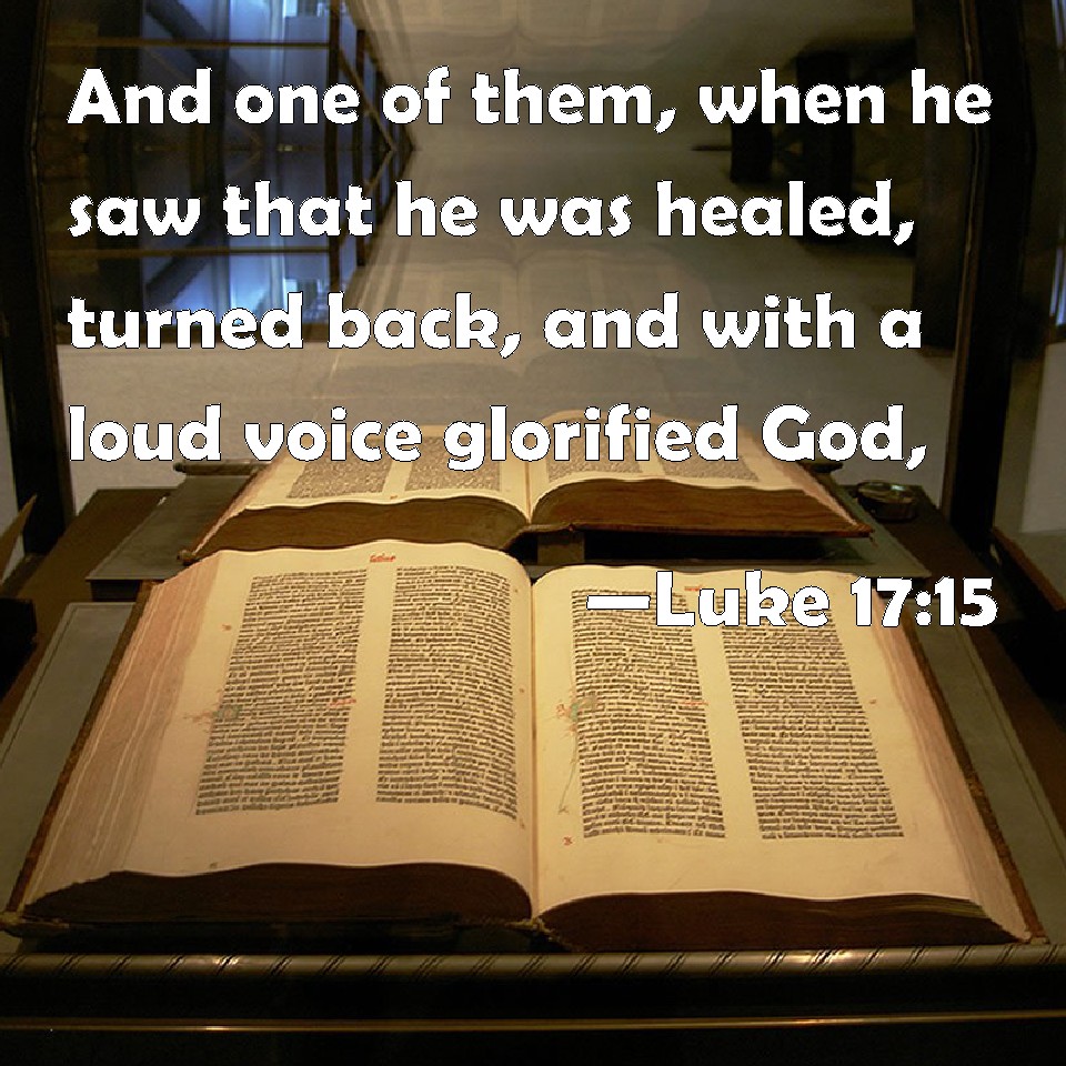 Luke 17 15 And One Of Them When He Saw That He Was Healed Turned Back 